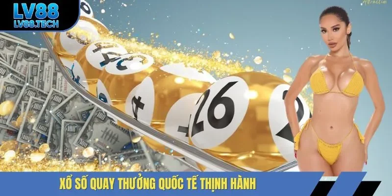 Xổ số quay thưởng quốc tế thịnh hành